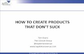 How to Create Products That Dont Suck - ProductCamp Austin 13