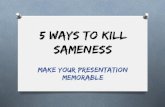 5 Ways to Kill Sameness