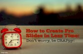 How to create pro slides in less time:  don't worry, be crappy!