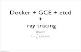 Docker + GCE + etcd + ray tracing