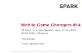 Mobile Game Changers #14 (updated) - Innovation Hydration - 33 Talent event  - Singapore - 5th may 2014