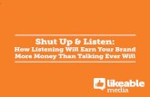 Shut Up and Listen: How Listening Will Earn Your Brand More Money Than Talking Ever Will