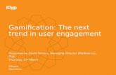 Gamification: The Next Trend in User Engagement - David Perkins (Managing Director at Klyp)
