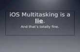 IOS multitasking is a lie, and that's totally fine.