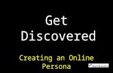 Get Discovered - Creating an Online Persona that Gets Results