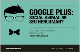 Google Plus - Social Animal or SEO Henchman?
