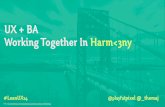 UX + BA: Working Together in Harmony - #LeanUX14