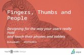Fingers, Thumbs & People: Designing for the way your users really hold and touch their phones and tablets