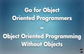 Go for Object Oriented Programmers or Object Oriented Programming without Objects