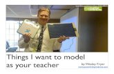 Things I Want To Model As Your Teacher