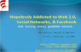 Hopelessly Addicted to Web 2.0, Social Networks, & Facebook