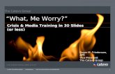 "What, Me Worry?": Crisis and Media Training in 30 Slides (or less)