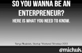 "So you wanna be an enterpreneur? Here is what you need to know." - Borys Musielak (Startup Weekend Wrocław)