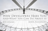 Why Developers Hate You and What You Can Do About It (Jeff Julian, John Alexander)