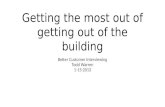 Get the most out of getting out of the building