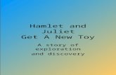 Hamlet & juliet & the new toy
