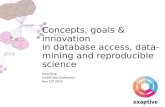 Concepts, Goals & Innovation in Database Access, Data-Mining & Reproducible Science by David King, Exaptive Inc.