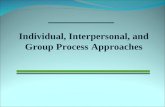 Individual, Interpersonal, And Group Process Approaches