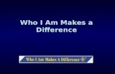 Who  I Am  Makes A  Difference
