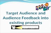 3 Target Audience And Audience Feedback Into Existing Products
