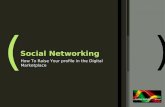 Social networking: How to Raise Your Profile In The Digital Marketplace
