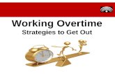 Working Overtime - Strategies to Get Out