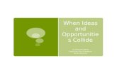 When Ideas and Opportunities Collide