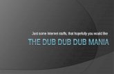 The dub dub dub mania