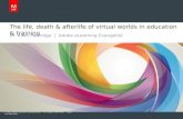 The Life, Death and Afterlife of Virtual Worlds for Education & Training
