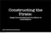 Constructing the Pirate: Illegal Downloading and the Ethics of Consumption