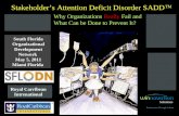 Stakehodler's Attention Deficit Disorder (SADD)  Why Organizations Really Fail and What  Can We Do to Prevent It!