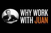 Why Work with Juan?