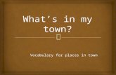 What’s in my town?