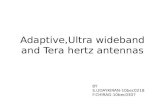 Adaptive,Ultra Wideband and Tera Hertz Antennas