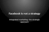 Facebook is not a strategy