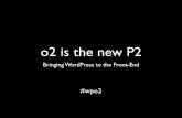 Bringing WordPress to the front-end. o2 is the new P2