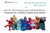JavaCro'14 - Can You Tell Me How to Get to Sesame Street I wanna be a Grails star there – Fernando Redondo Ramírez
