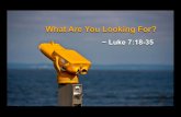 "What Are You Looking For?" - Luke 7:18-35