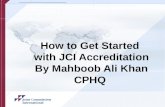 How to get started with JCIA by Mahboob ali khan MHA,CPHQ HARVARD USA ACCREDITATION SPECIALIST.