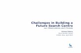 II-SDV 2013 Challenges in Building a Future Search Centre: our Observations and Choices