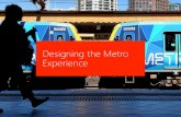Designing the Metro Experience