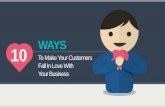 10 Ways to Make Your Customers Fall in Love with Your Business