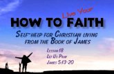 100425 how to live your faith 18 let us pray   james 5 13-20