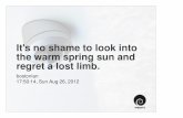 It's no shame to look into the warm spring sun and regret a lost limb.