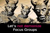 Let's Not Demonize Focus groups