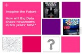 Imagine the Future: How will BIg Data shape Newsrooms by 2023?