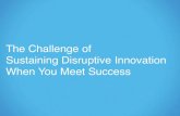 The Challenge of  Sustaining Disruptive Innovation When You Meet Success