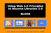 Kent State Workshop - Using Web 2.0 Principles to Become Librarian 2.0, blogs, April 2009