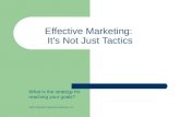 Effective Marketing  Its Not Just Tactics