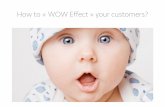 How to Wow Effect Your Customers ?